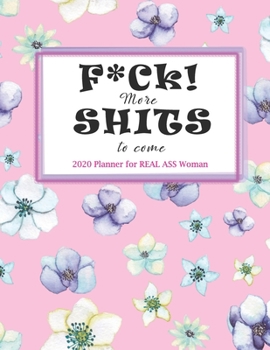 F*ck! More Shits to come! 2020 Planner for Real Ass Women: Nifty 1 year (Jan to Dec 2020) Jumbo Grid Calendar Organizer + Academic | Monthly Weekly ... Journal | Inspirational Quotes | Pink Floral