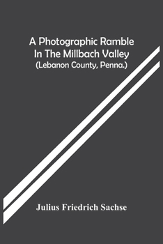 Paperback A Photographic Ramble In The Millbach Valley (Lebanon County, Penna.) Book