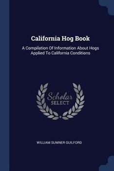 Paperback California Hog Book: A Compilation Of Information About Hogs Applied To California Conditions Book