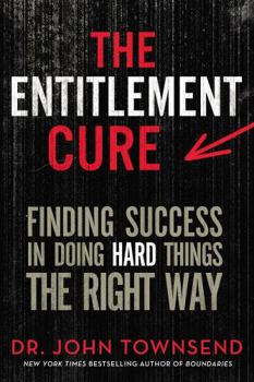 Hardcover The Entitlement Cure: Finding Success in Doing Hard Things the Right Way Book