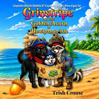 Captain Black Dahlia and Captain Trixie Blue Eyes Grinstripe and the Golden Acorn of Howlpango Isle