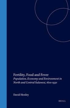 Fertility, Food and Fever: Population, economy and environment in North and Central Sulawesi, 1600-1930 (Royal Netherlands Institute of Southeast Asian and Caribbean Studies) - Book #201 of the Verhandelingen van het Koninklijk Instituut voor Taal-, Land- en Volkenkunde