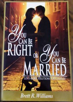 Paperback You Can Be Right or You Can Be Married: Love-Based Solutions for Couples Book