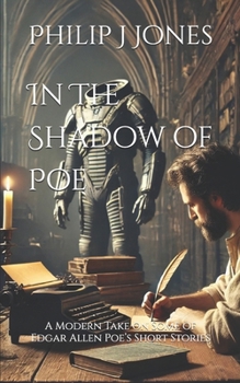 In The Shadow of Poe: A Modern Take on Some of Edgar Allen Poe’s Short Stories