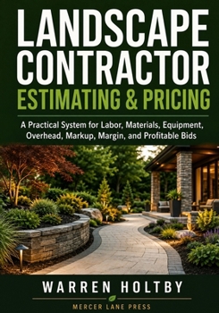 Paperback Landscape Contractor Estimating & Pricing: A Practical System for Labor, Materials, Equipment, Overhead, Markup, Margin, and Profitable Bids Book
