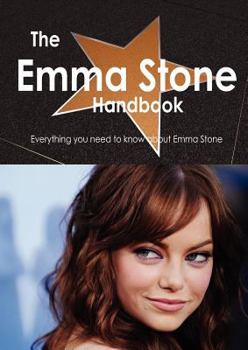 Paperback The Emma Stone Handbook - Everything You Need to Know about Emma Stone Book