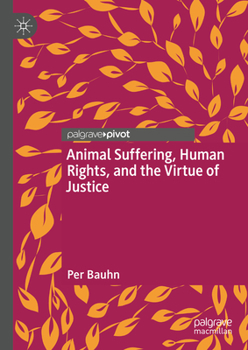 Hardcover Animal Suffering, Human Rights, and the Virtue of Justice Book