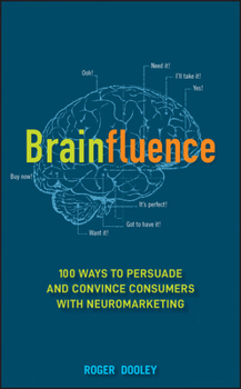 Hardcover Brainfluence: 100 Ways to Persuade and Convince Consumers with Neuromarketing Book