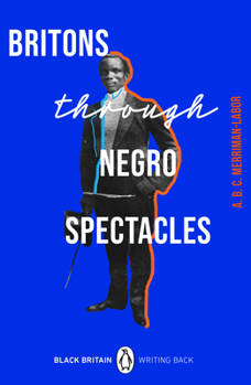Britons Through Negro Spectacles, or a Negro on Britons: With a Description of London (Illustrated) (Classic Reprint)