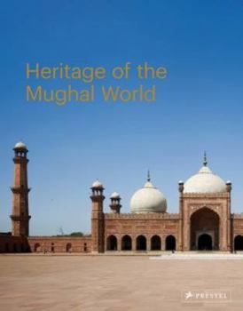 Hardcover Heritage of the Mughal World: The Aga Khan Historic Cities Programme Book