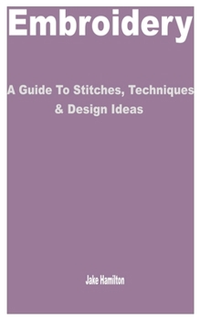 Paperback Embroidery: A Guide to Stitches, Techniques & Design Ideas Book