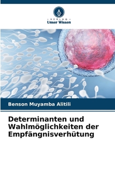 Determinanten und Wahlmöglichkeiten der Empfängnisverhütung (German Edition)