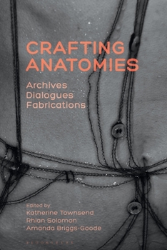 Paperback Crafting Anatomies: Archives, Dialogues, Fabrications Book