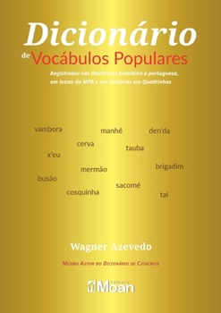 Dicionário de vocábulos populares: Registrados nas Literaturas Brasileira e Portuguesa, em letras da MPB e nas Histórias em Quadrinhos