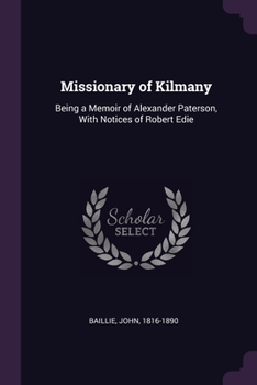 Paperback Missionary of Kilmany: Being a Memoir of Alexander Paterson, With Notices of Robert Edie Book