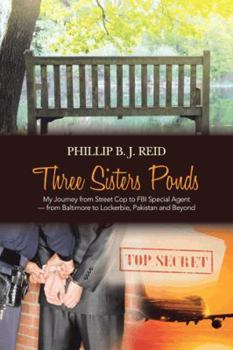 Paperback Three Sisters Ponds: My Journey from Street Cop to FBI Special Agent from Baltimore to Lockerbie, Pakistan and Beyond Book