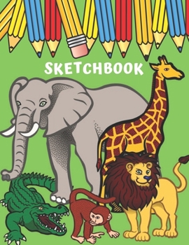Sketchbook: Big Sized Blank Notebook with Zoo Animals for Young Artists, Kids and Children Who Like Drawing , Doodling and Sketching.