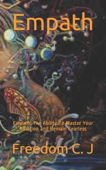 Paperback Empath: Empath: The Ability To Master Your Intuition and Remain Fearless Book