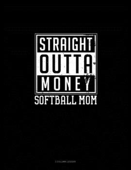 Straight Outta Money Softball Mom: 3 Column Ledger
