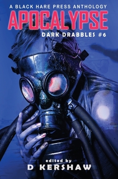 Apocalypse: An Apocalyptic Microfiction Anthology - Book #6 of the Dark Drabbles