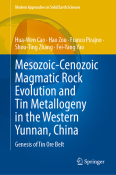 Mesozoic-Cenozoic Magmatic Rock Evolution and Tin Metallogeny in the Western Yunnan, China: Genesis of Tin Ore Belt (Modern Approaches in Solid Earth Sciences, 27)