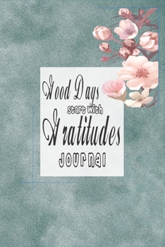 Paperback Good Days Start With Gratitude Journal: A Daily Thankfulness Journal (6x9 inches & 112 pages) Book