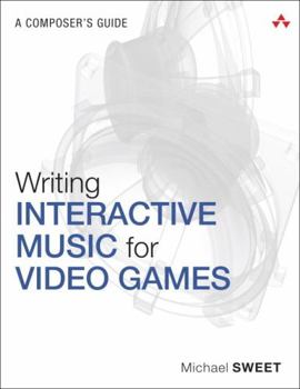 Paperback Writing Interactive Music for Video Games: A Composer's Guide Book