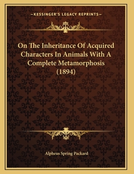 Paperback On The Inheritance Of Acquired Characters In Animals With A Complete Metamorphosis (1894) Book