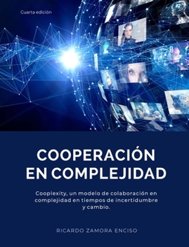 Paperback Cooperación En Complejidad: Cooplexity, un modelo de colaboración en complejidad en tiempos de incertidumbre y cambio. [Spanish] Book