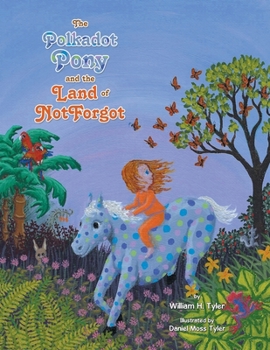 Paperback The Polkadot Pony and the Land of NotForgot Book