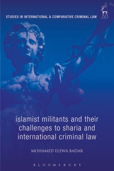 Hardcover Islamist Militants and Their Challenges to Sharia and International Criminal Law Book