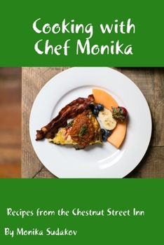 Paperback Cooking with Chef Monika: Recipes from the Chestnut Street Inn Book