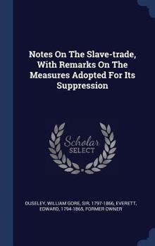 Hardcover Notes On The Slave-trade, With Remarks On The Measures Adopted For Its Suppression Book