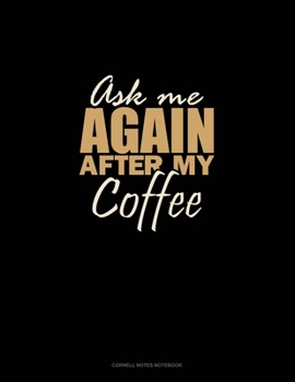 Paperback Ask Me Again After My Coffee: Cornell Notes Notebook Book