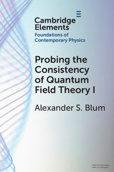 Paperback Probing the Consistency of Quantum Field Theory I: From Nonconvergence to Haag's Theorem (1949-1954) Book