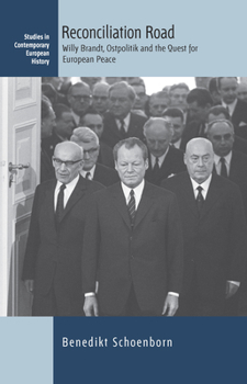 Hardcover Reconciliation Road: Willy Brandt, Ostpolitik and the Quest for European Peace Book