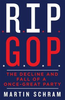 Hardcover RIP GOP: The Decline and Fall of a Once-Great Party Book