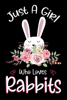 Paperback Just A Girl Who Loves Rabbits: Rabbits Notebook Journal with a Blank Wide Ruled Paper - Notebook for Rabbit Lover Girls 120 Pages Blank lined Noteboo Book