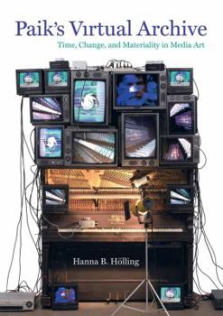 Hardcover Paik's Virtual Archive: Time, Change, and Materiality in Media Art Book