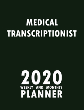 Medical Transcriptionist 2020 Weekly and Monthly Planner: 2020 Planner Monthly Weekly inspirational quotes To do list to Jot Down Work Personal Office Stuffs Keep Tracking Things Motivations Notebook