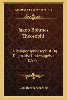 Paperback Jakob Bohmes Theosophi: En Religionsphilosophist Og Dogmatist Undersogelse (1879) [Danish] Book