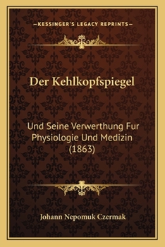 Paperback Der Kehlkopfspiegel: Und Seine Verwerthung Fur Physiologie Und Medizin (1863) [German] Book