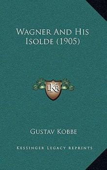 Paperback Wagner And His Isolde (1905) Book