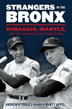 Hardcover Strangers in the Bronx: Dimaggio, Mantle, and the Changing of the Yankee Guard Book