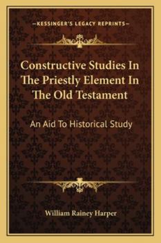 Paperback Constructive Studies In The Priestly Element In The Old Testament: An Aid To Historical Study Book