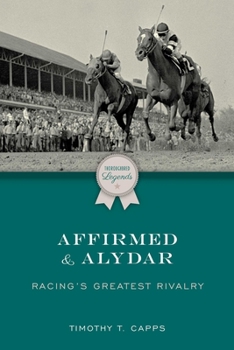 Paperback Affirmed and Alydar: Racing's Greatest Rivalry Book