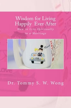 Paperback Wisdom for Living Happily Ever After: How to Live Spiritually in a Marriage Book