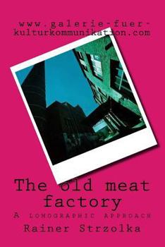 Paperback The old meat factory: A lomographic approach Book