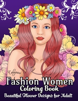 Paperback Fashion Women Coloring Book: Beautiful Flower Designs for Adult Fashion Lovers for Stress Relieving and Relaxation Book