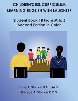 Children's ESL Curriculum: Learning English With Laughter: Student Book 1B From M to Z: Second Edition in Color